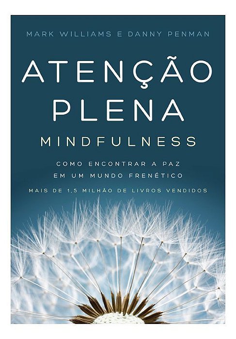 Atenção Plena - Mindfulness - Como Encontrar a Paz Em Um Mundo Frenético