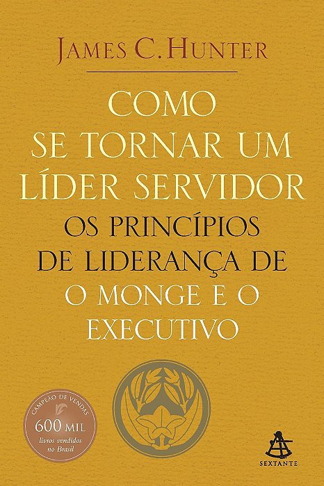 Como Se Tornar Um Líder Servidor - Os Princípios De Liderança De o Monge e o Executivo