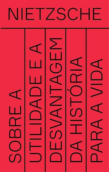 Sobre a Utilidade e a Desvantagem da História Para a Vida