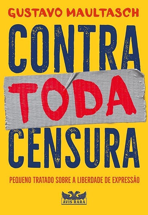 Contra Toda Censura - Pequeno Tratado Sobre a Liberdade de Expressão