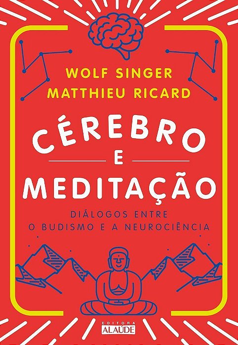 Cérebro e Meditação - Diálogos Entre o Budismo e a Neurociência
