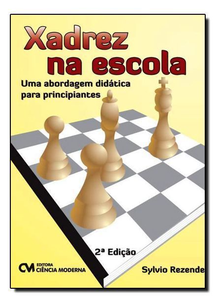 Xadrez na Escola - Uma Abordagem Didática Para Principiantes