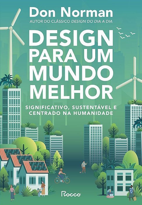 Design Para Um Mundo Melhor - Significativo, Sustentável E Centrado Na Humanidade