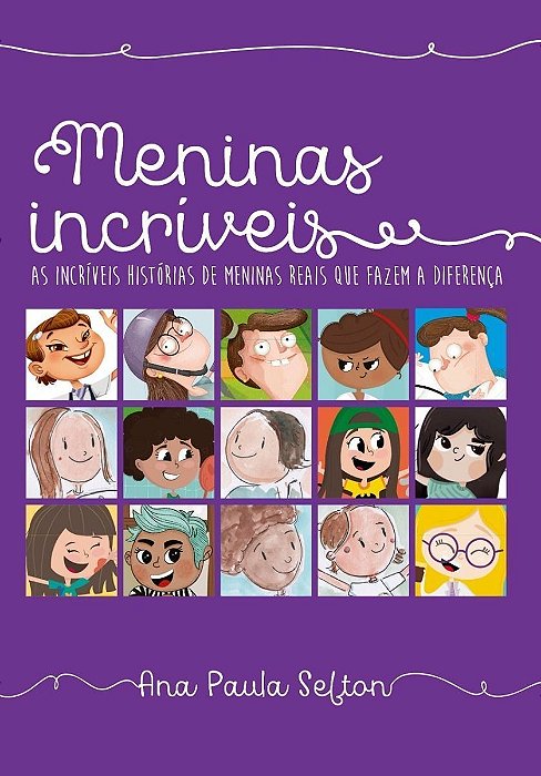 Meninas Incríveis - As Incríveis Histórias de Meninas Reais Que Fazem a Diferença