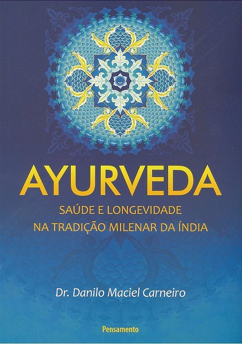 Ayurveda - Saúde Longevidade Na Tradição Milenar Da Índia