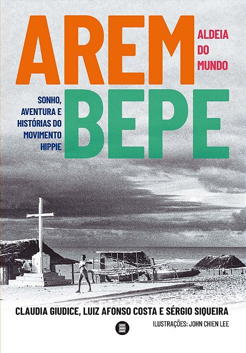 Arembepe, Aldeia Do Mundo - Sonho, Aventura e História Do Movimento Hippie