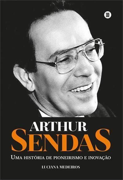Arthur Sendas - Uma História de Pioneirismo e Inovação