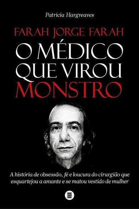 Farah Jorge Farah, o Médico que Virou Monstro