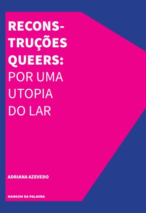 Reconstruções Queers: Uma Utopia Do Lar