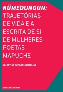 Kümedungun: Trajetórias De Vida e a Escrita De Si De Mulheres Poetas Mapuche