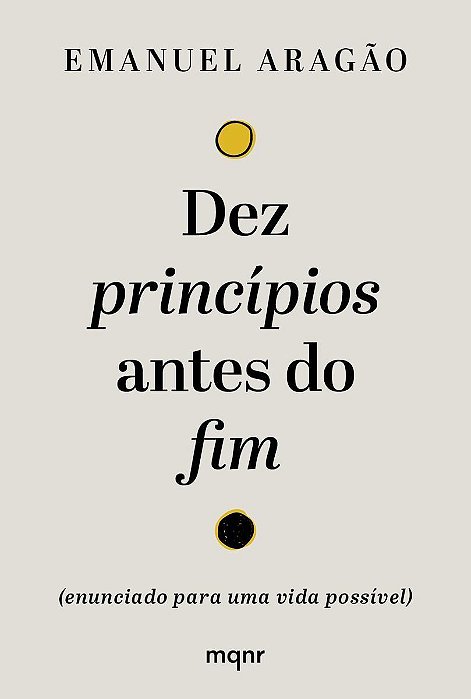 Dez Princípios Antes do Fim - (Enunciado Para Uma Vida Possível)