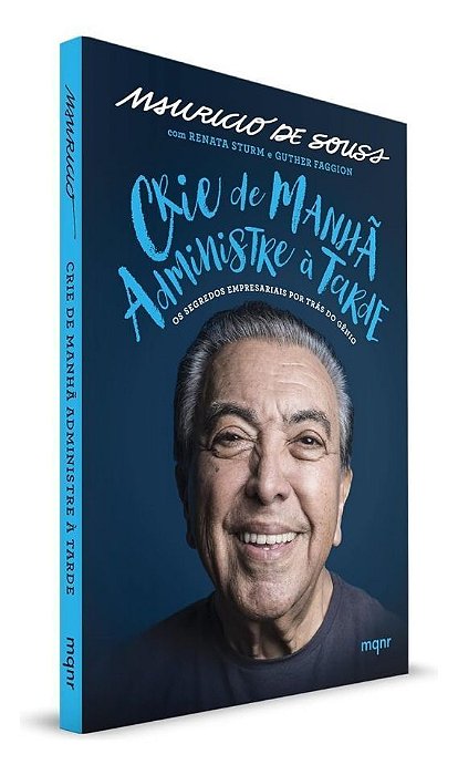 Crie de Manhã, Administre à Tarde - Os Segredos Empresariais Por Trás do Gênio