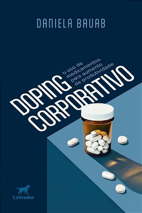 Doping Corporativo - O Uso de Medicamentos Para Aumento de Produtividade