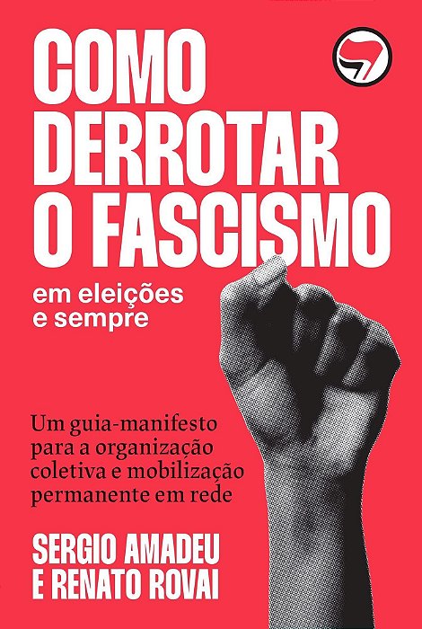 Como Derrotar o Fascismo - Em Eleições e Sempre