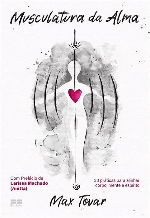 Musculatura Da Alma - 33 Práticas Para Alinhar Corpo, Mente E Espírito