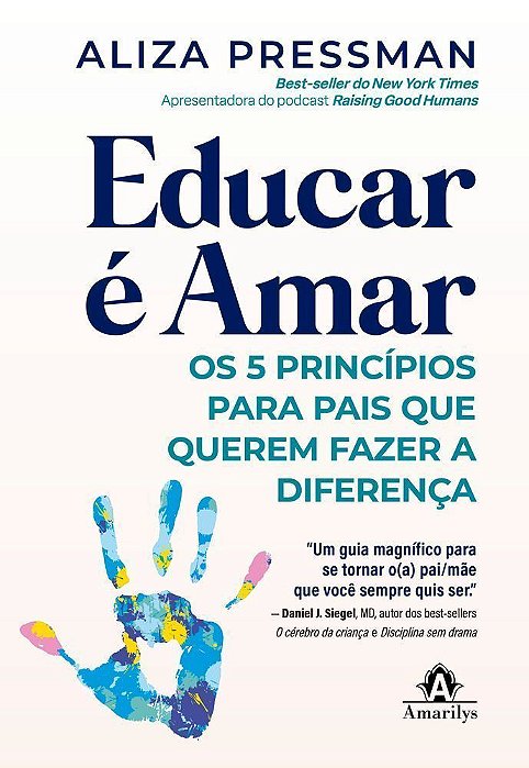 Educar É Amar - Os 5 Princípios Para Pais Que Querem Fazer A Diferença