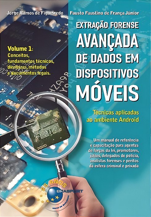Extração Forense Avançada de Dados em Dispositivos Móveis - Vol. 01 - 01Ed/22