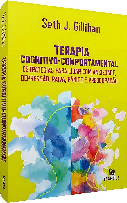 Terapia Cognitivo-Comportamental - Estratégias para lidar com ansiedade, depressão, raiva, pânico e