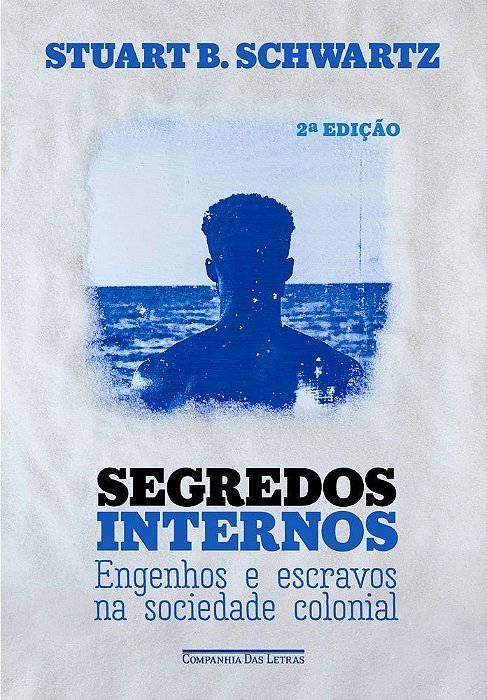 Segredos Internos - Engenhos E Escravos Na Sociedade Colonial