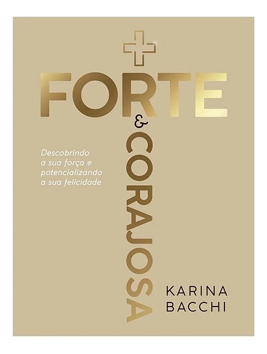 Mais Forte e Corajosa - Descobrindo a Sua Força e Potencializando a Sua Felicidade