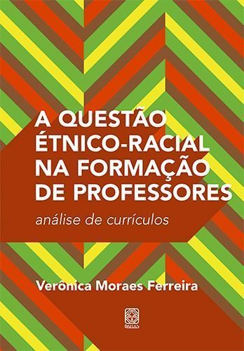 Questão Étnico-Racial na Formação de Professores, A - Análise de Currículos