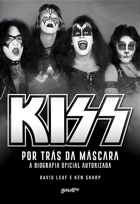Kiss - Por Trás da Máscara - A Biografia Oficial Autorizada