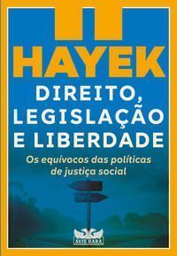 Direito, Legislação e Liberdade II - Os Equívocos das Políticas de Justiça Social