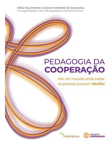 Pedagogia Da Cooperação: Por Um Mundo Onde Todas as Pessoas Possam VenSer