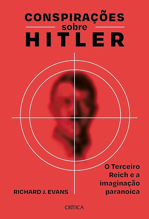 Conspirações Sobre Hitler - o Terceiro Reich e a Imaginação Paranoica