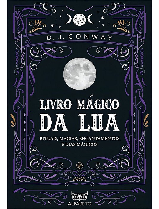 Livro Mágico da Lua - Rituais, Magias, Encantamentos e Dias Mágicos
