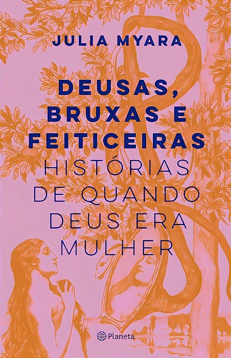 Deusas, Bruxas e Feiticeiras - Histórias de Quando Deus Era Mulher
