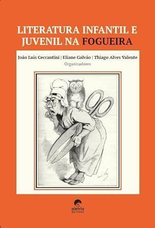 Literatura Infantil e Juvenil na Fogueira