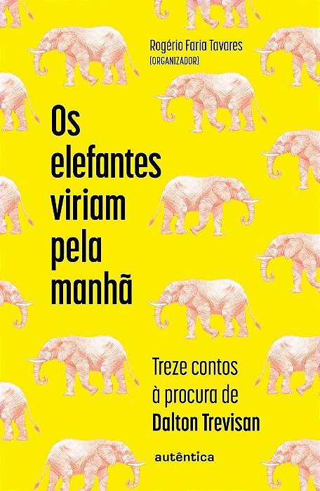 Os Elefantes Viriam Pela Manhã - Treze Contos à Procura de Dalton Trevisan