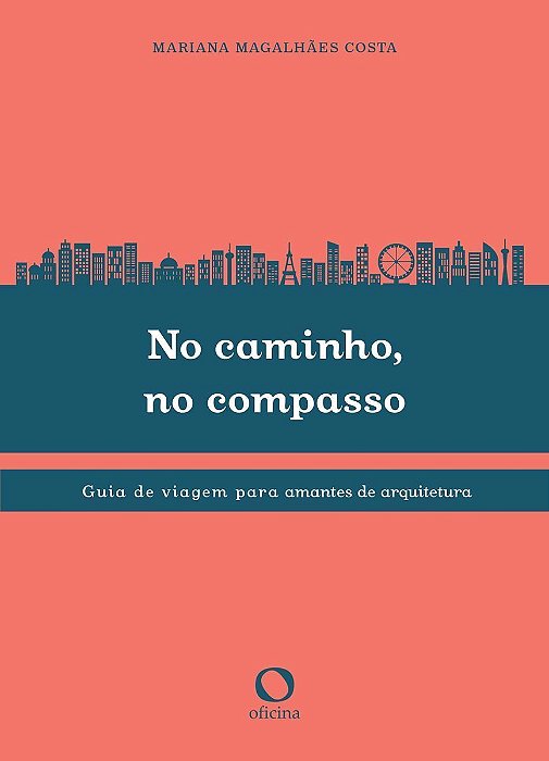 No Caminho, No Compasso - Guia De Viagem Para Amantes Da Arquitetura