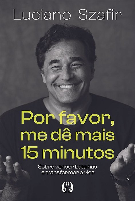 Por Favor, Me dê Mais 15 Minutos - Sobre Vencer Batalhas e Transformar a Vida