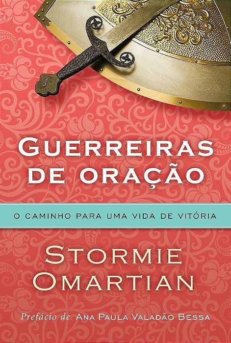Guerreiras De Oração - o Caminho Para Uma Vida De Vitória - o Caminho Para Uma Vida De Vitória
