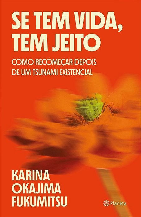 Se Tem Vida, Tem Jeito - Como Recomeçar Depois de Um Tsunami Existencial