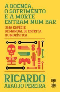 A Doença, o Sofrimento e a Morte Entram Num Bar - Uma Espécie De Manual De Escrita Humorística
