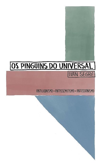 Os Pinguins do Universal - Antijudaísmo. Antissemitismo. Antissionismo