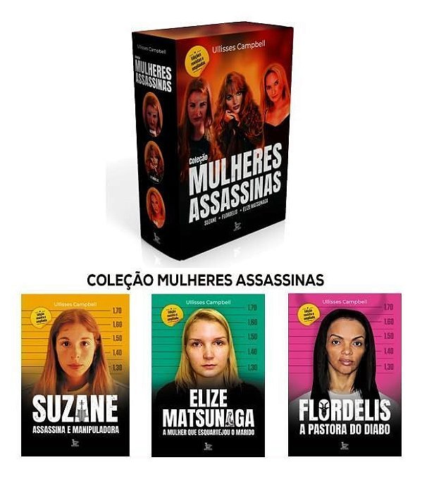 Coleção Mulheres Assassinas - Suzane - Flordelis - Elize Matsunaga