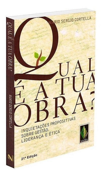 Qual é a Tua Obra? - Inquietações Propositivas Sobre Gestão, Liderança e Ética