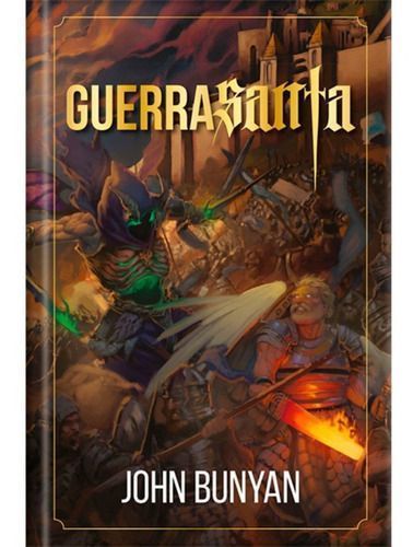Guerra Santa - Ilustrado - Luxo - A brilhante alegoria de John Bunyan sobre batalha espiritual