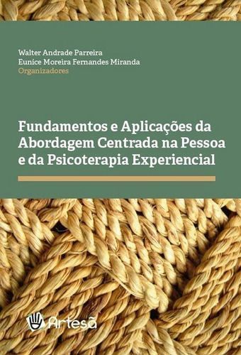Fundamentos e Aplicações Da Abordagem Centrada Na Pessoa e Da Psicoterapia Experiencial