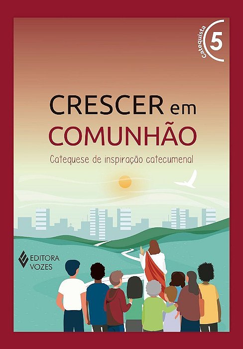 Crescer Em Comunhão Vol. 5 Catequista - Versão 2021 - Catequese De Inspiração Catecumenal