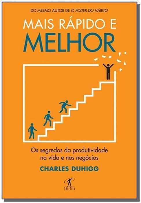 Mais Rápido e Melhor - Os Segredos Da Produtividade Na Vida e Nos Negócios