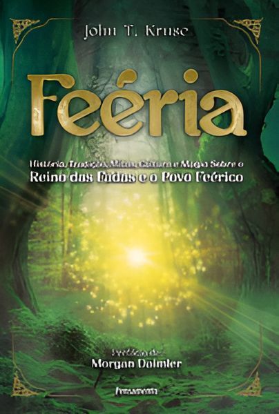 Feéria - História, Tradição, Mitos, Cultura e Magia Sobre o Reino Das Fadas e o Povo Feérico