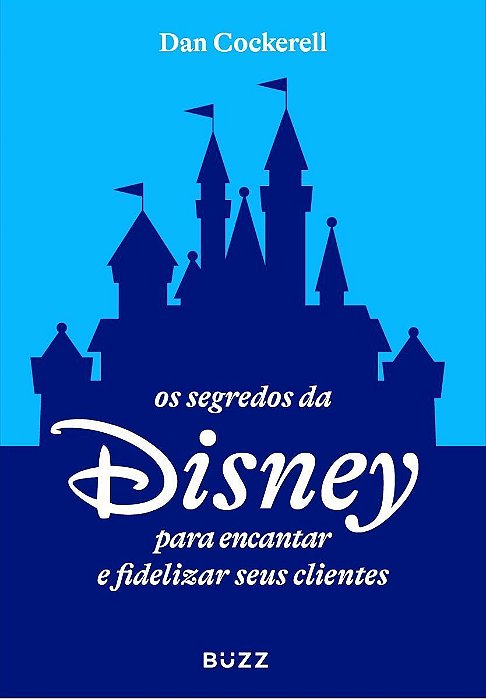 Os Segredos Da Disney Para Encantar e Fidelizar Seus Clientes
