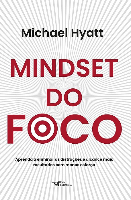 Mindset do Foco - Aprenda a Eliminar as Distrações e Alcance Mais Resultados Com Menos Esforço