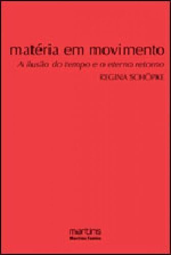 Matéria em Movimento - A Ilusão do Tempo e o Eterno Retorno