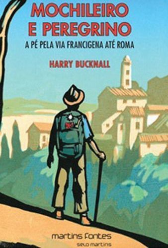 Mochileiro e Peregrino - A Pé Pela Via Francigena Até Roma